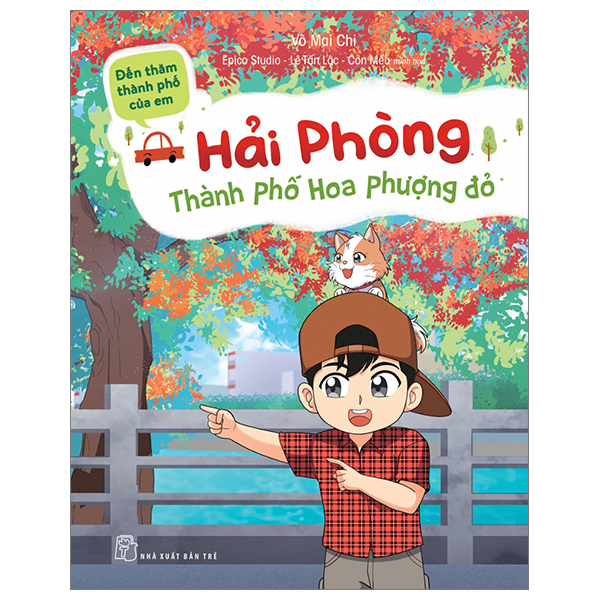 Đến Thăm Thành Phố Của Em - Hải Phòng - Thành Phố Hoa Phượng Đỏ - Võ Mai Chi, Epico Studio, Lê Tấn Lộc, Con Mều (Mới 100%) Kiến thức, kỹ năng sống cho trẻ, NXB Trẻ - SÁCH ĐẠI HỌC