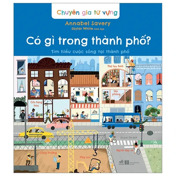 Chuyên Gia Từ Vựng - Có Gì Trong Thành Phố - Tìm Hiểu Cuộc Sống Tại Thành Phố - Annabel Savery, Skylar White (Mới 100%) Kiến thức, kỹ năng sống cho trẻ, Nhã Nam - SÁCH ĐẠI HỌC