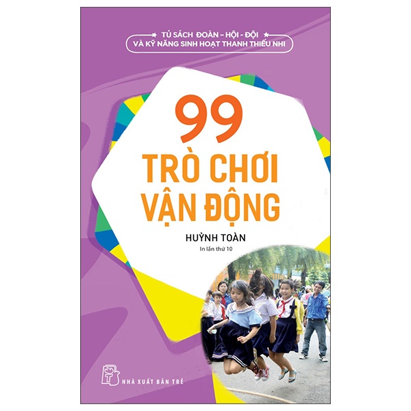 Tủ Sách Đoàn - Hội - Đội Và Kỹ Năng Sinh Hoạt Thiếu Nhi - 99 Trò Chơi Vận Động - Huỳnh Toàn (Mới 100%) Lý luận chính trị, NXB Trẻ - SÁCH ĐẠI HỌC