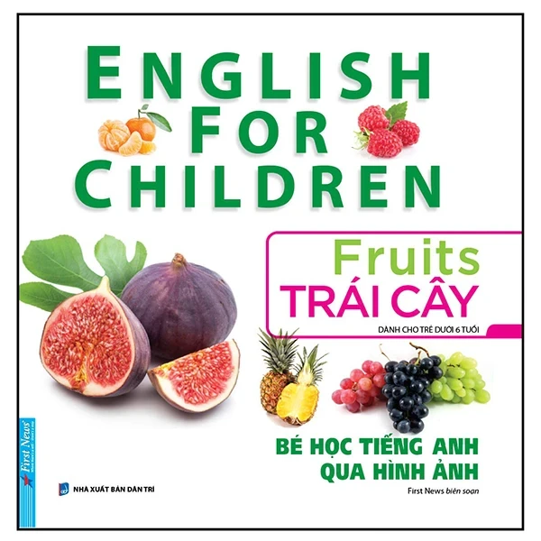 Bé Học Tiếng Anh Qua Hình ảnh - English For Children - Trái Cây - Fruits - First News (Mới 100%) Tiếng Anh, First News - SÁCH ĐẠI HỌC