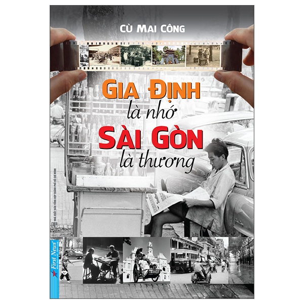 Gia Định Là Nhớ - Sài Gòn Là Thương - Cù Mai Công (Mới 100%) Sách địa danh, du lịch, First News - SÁCH ĐẠI HỌC
