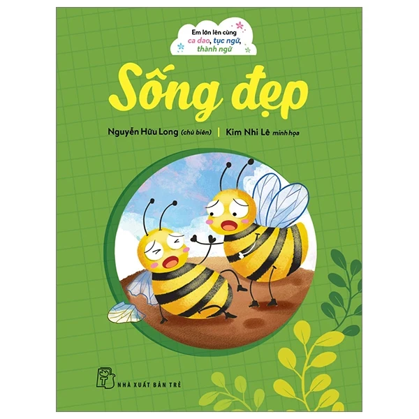 Em Lớn Lên Cùng Ca Dao, Tục Ngữ, Thành Ngữ - Sống Đẹp - Nguyễn Hữu Long, Kim Nhi Lê (Mới 100%) Thơ ca, tục ngữ, ca dao, thành ngữ, NXB Trẻ - SÁCH ĐẠI HỌC