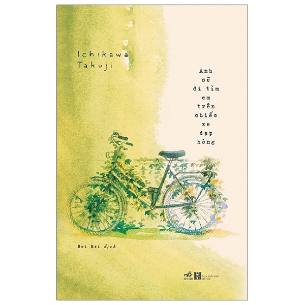 Anh Sẽ Đi Tìm Em Trên Chiếc Xe Đạp Hỏng - Ichikawa Takuji (Mới 100%) Tiểu thuyết, Nhã Nam - SÁCH ĐẠI HỌC