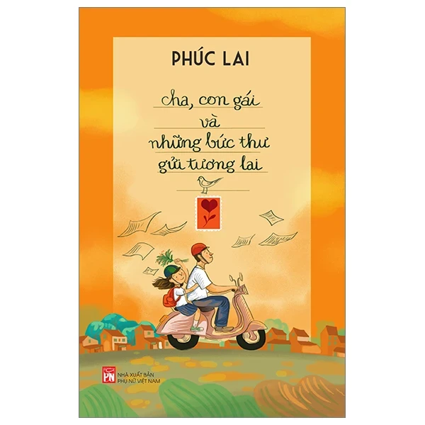 Cha, Con Gái Và Những Bức Thư Gửi Tương Lai - Phúc Lai (Mới 100%) Cẩm nang làm cha mẹ, NXB Phụ Nữ - SÁCH ĐẠI HỌC