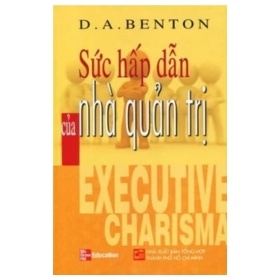 Sức Hấp Dẫn Của Nhà Quản Trị - D. A. Benton (Mới 100%) Sách tư duy, kỹ năng sống, NXB Tổng Hợp TPHCM - SÁCH ĐẠI HỌC