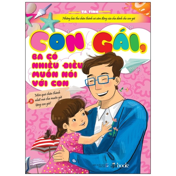 Con Gái, Ba Có Nhiều Điều Muốn Nói Với Con - Tạ Tình (Mới 100%) Cẩm nang làm cha mẹ, Đông A - SÁCH ĐẠI HỌC