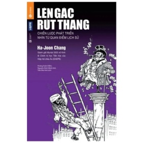 Lên Gác Rút Thang - Ha Joon Chang (Mới 100%) Phân tích kinh tế, Thái Hà Books - SÁCH ĐẠI HỌC