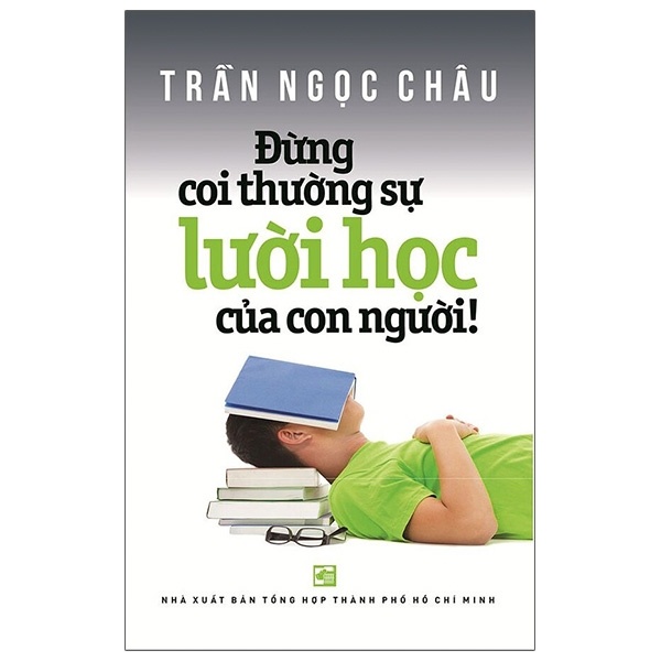 Đừng Coi Thường Sự Lười Học Của Con Người - Trần Ngọc Châu (Mới 100%) Sách tư duy, kỹ năng sống, NXB Tổng Hợp TPHCM - SÁCH ĐẠI HỌC