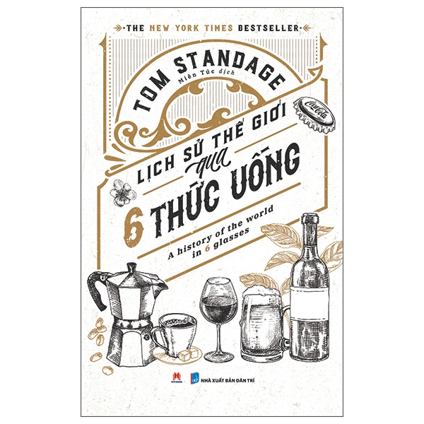 Lịch Sử Thế Giới Qua 6 Thức Uống - Tom Standage (Mới 100%) Lịch sử, địa lí Việt Nam, Huy Hoàng - SÁCH ĐẠI HỌC