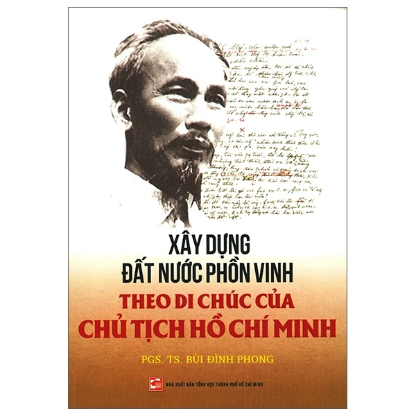 Xây Dựng Đất Nước Phồn Vinh Theo Di Chúc Của Chủ Tịch Hồ Chí Minh - PGS. TS. Bùi Đình Phong (Mới 100%) Triết học, NXB Tổng Hợp TPHCM - SÁCH ĐẠI HỌC