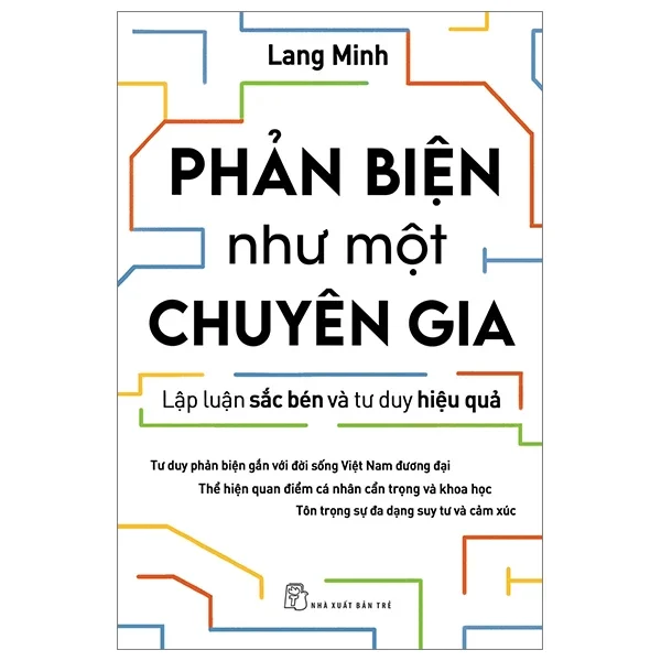 Phản Biện Như Một Chuyên Gia - Lập Luận Sắc Bén Và Tư Duy Hiệu Quả - Lang Minh (Mới 100%) Sách tư duy, kỹ năng sống, NXB Trẻ - SÁCH ĐẠI HỌC