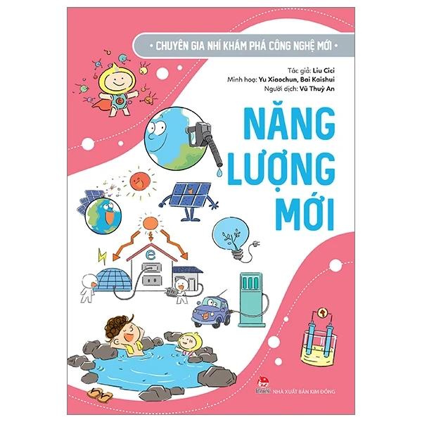 Chuyên Gia Nhí Khám Phá Công Nghệ Mới - Năng Lượng Mới - Liu Cici, Yu Xiaochun, Bai Kaishui (Mới 100%) Kiến thức bách khoa, NXB Kim Đồng - SÁCH ĐẠI HỌC