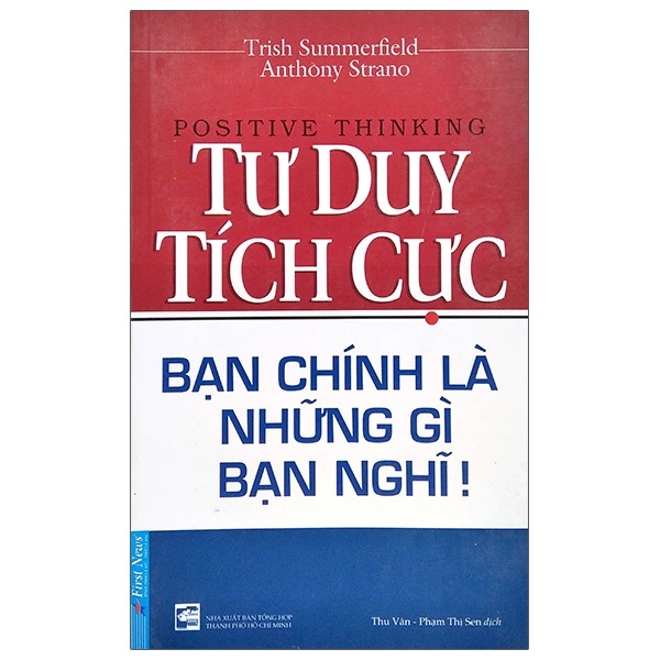 Tư Duy Tích Cực - Trish Summerfield, Anthony Strano (Mới 100%) Sách tư duy, kỹ năng sống, First News - SÁCH ĐẠI HỌC