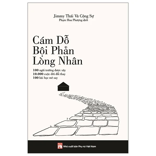 Cám Dỗ, Bội Phản, Lòng Nhân - 100 Ngôi Trường Được Xây, 10.000 Bài Học Đổi Thay, 100 Bài Học Mê Say - Jimmy Thái Và Cộng Sự (Mới 100%) Sách giáo dục, NXB Phụ Nữ - SÁCH ĐẠI HỌC