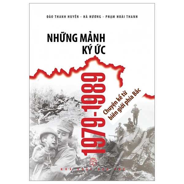 Những Mảnh Ký Ức 1979-1989 - Chuyện Kể Từ Biên Giới Phía Bắc - Hà Hương, Đào Thanh Huyền, Phạm Hoài Thanh (Mới 100%) Lịch sử, địa lí Việt Nam, NXB Trẻ - SÁCH ĐẠI HỌC