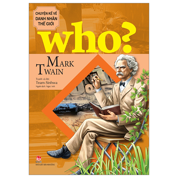 Who? Chuyện Kể Về Danh Nhân Thế Giới - Mark Twain - Team-Sinhwa (Mới 100%) Kiến thức bách khoa, NXB Kim Đồng - SÁCH ĐẠI HỌC