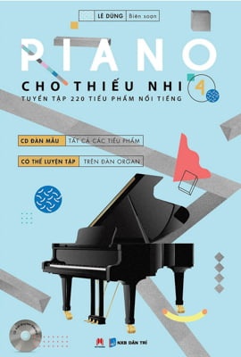 Piano Cho Thiếu Nhi - Tuyển Tập 220 Tiểu Phẩm Nổi Tiếng - Phần 4 - Lê Dũng (Mới 100%) Âm nhạc, điện ảnh, Huy Hoàng - SÁCH ĐẠI HỌC