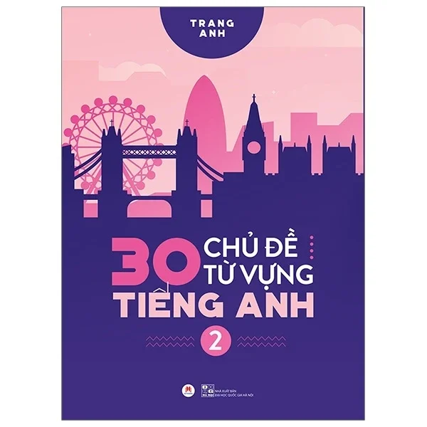30 Chủ Đề Từ Vựng Tiếng Anh - Tập 2 - Trang Anh (Mới 100%) Tiếng Anh, Huy Hoàng - SÁCH ĐẠI HỌC