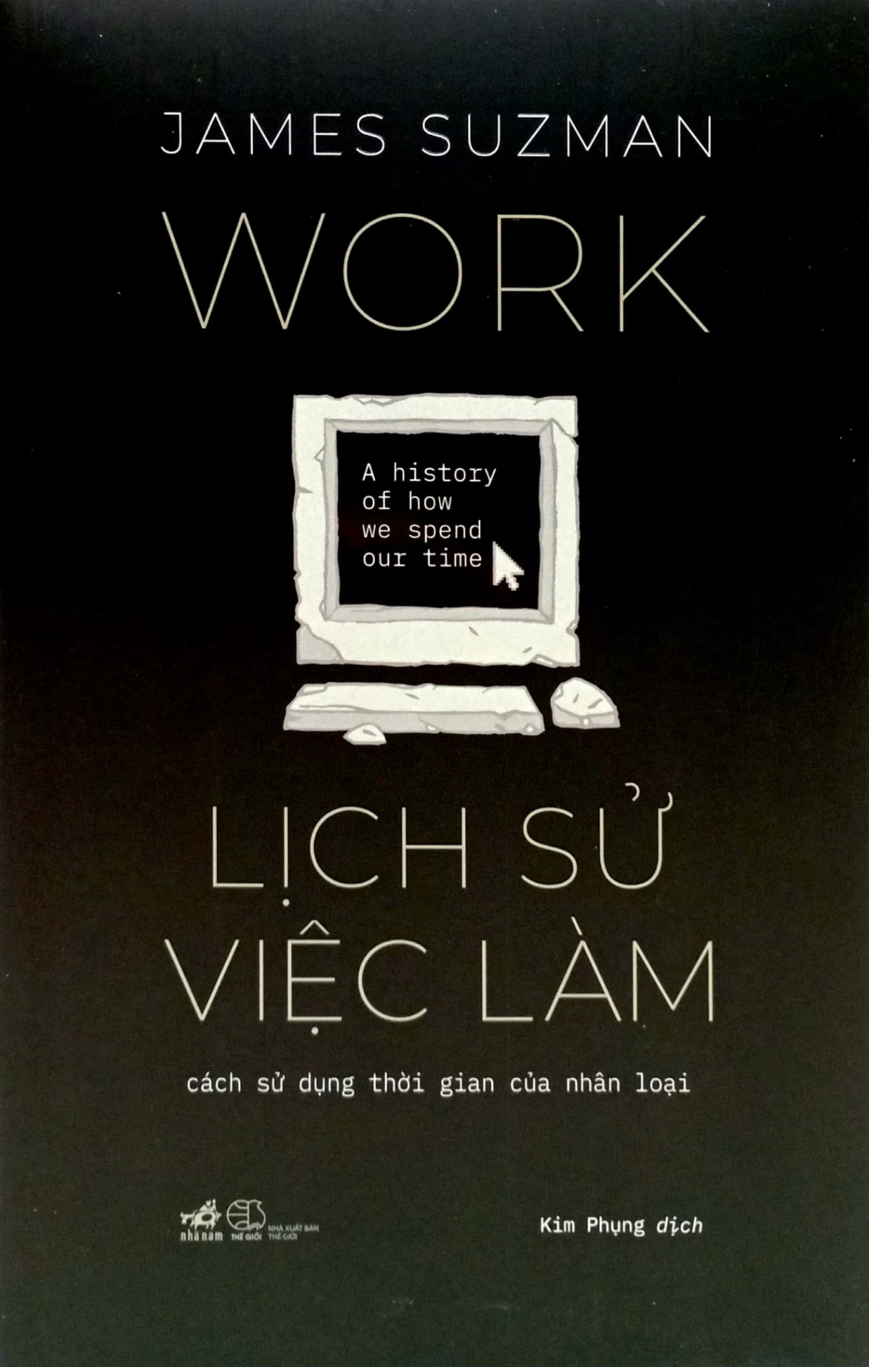 Lịch Sử Việc Làm - Cách Sử Dụng Thời Gian Của Nhân Loại - James Suzman (Mới 100%) Lịch sử, địa lí Việt Nam, Nhã Nam - SÁCH ĐẠI HỌC