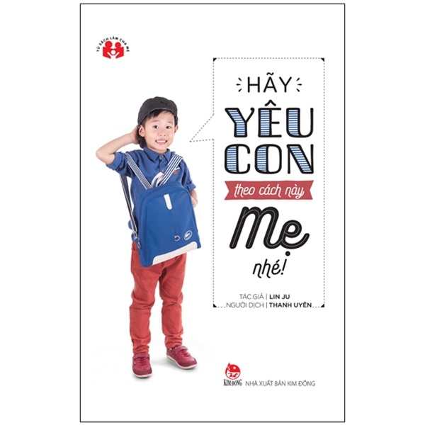 Hãy Yêu Con Theo Cách Này Mẹ Nhé! - Lin Ju (Mới 100%) Cẩm nang làm cha mẹ, NXB Kim Đồng - SÁCH ĐẠI HỌC
