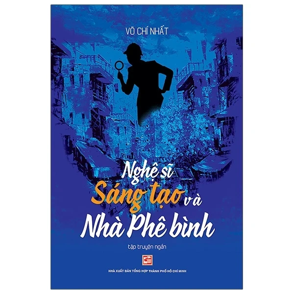 Nghệ Sĩ Sáng Tạo Và Nhà Phê Bình - Võ Chí Nhất (Mới 100%) Truyện ngắn, tản văn, NXB Tổng Hợp TPHCM - SÁCH ĐẠI HỌC