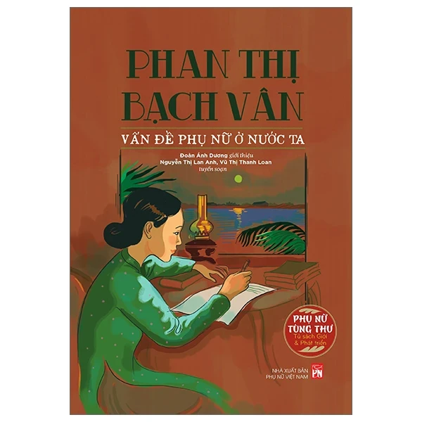 Phụ Nữ Tùng Thư - Phan Thị Bạch Vân - Vấn Đề Phụ Nữ Ở Nước Ta - Đoàn Ánh Dương, Nguyễn Thị Lan Anh, Vũ Thị Thanh Loan (Mới 100%) Phóng sự, ký sự, phê bình văn học, NXB Phụ Nữ - SÁCH ĐẠI HỌC