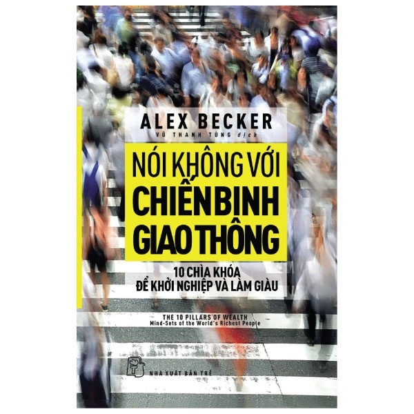 Nói Không Với Chiến Binh Giao Thông - 10 Chìa Khóa Để Khởi Nghiệp Và Làm Giàu - Alex Becker (Mới 100%) Khởi nghiệp, làm giàu, NXB Trẻ - SÁCH ĐẠI HỌC