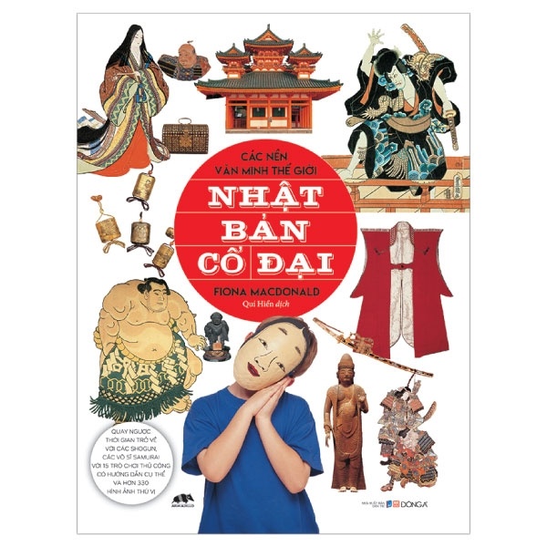 Các Nền Văn Minh Thế Giới - Nhật Bản Cổ Đại - Fiona MacDonald (Mới 100%) Kiến thức bách khoa, Đông A - SÁCH ĐẠI HỌC