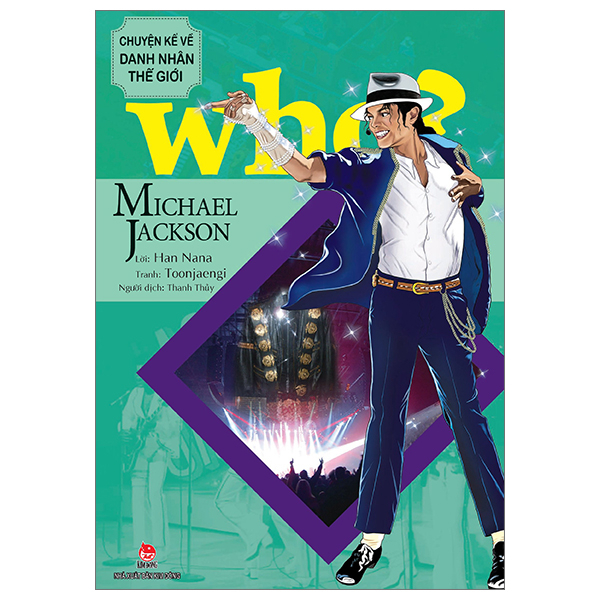 Who? Chuyện Kể Về Danh Nhân Thế Giới - Michael Jackson - Han Nana, Toonjaengi (Mới 100%) Kiến thức bách khoa, NXB Kim Đồng - SÁCH ĐẠI HỌC