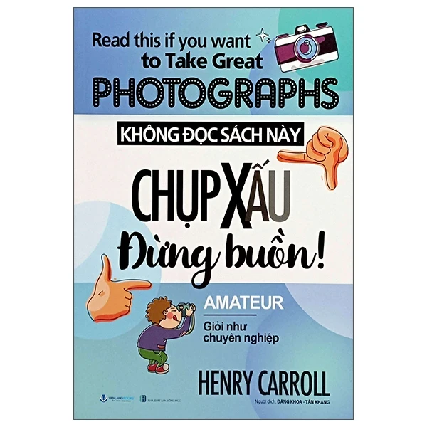 Không Đọc Sách Này, Chụp Xấu Đừng Buồn! - Henry Carroll (Mới 100%) Sách tư duy, kỹ năng sống, Văn Lang Books - SÁCH ĐẠI HỌC