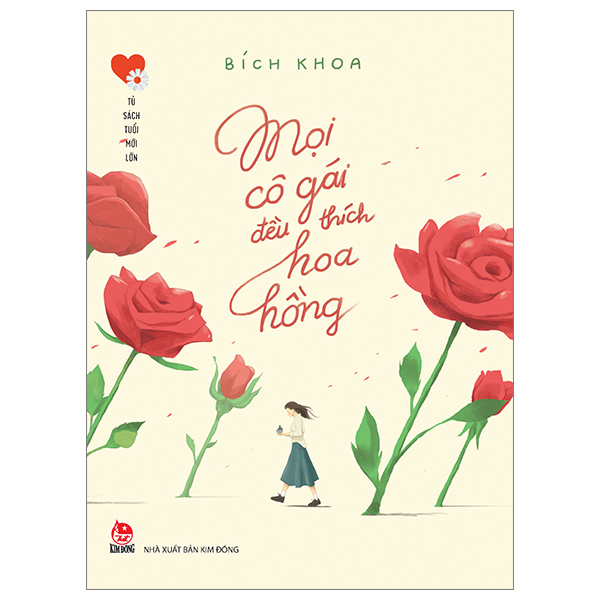 Tủ Sách Tuổi Mới Lớn - Mọi Cô Gái Đều Thích Hoa Hồng - Bích Khoa (Mới 100%) Tuổi teen, NXB Kim Đồng - SÁCH ĐẠI HỌC