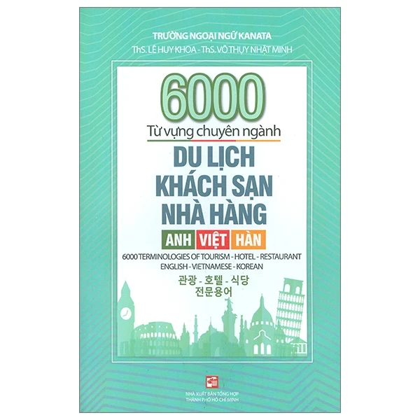6000 Từ Vựng Chuyên Ngành Du Lịch-Khách Sạn-Nhà Hàng (Anh-Việt-Hàn) - ThS. Lê Huy Khoa, ThS. Võ Thụy Nhật Minh (Mới 100%) Tiếng Anh, NXB Tổng Hợp TPHCM - SÁCH ĐẠI HỌC