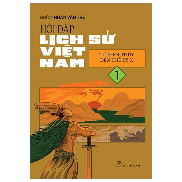 Hỏi Đáp Lịch Sử Việt Nam - Tập 1: Từ Khởi Thủy Đến Thế Kỷ X - Nhóm Nhân Văn Trẻ (Mới 100%) Lịch sử, địa lí Việt Nam, NXB Trẻ - SÁCH ĐẠI HỌC