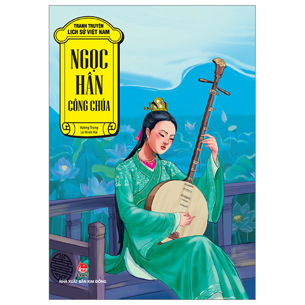 Tranh Truyện Lịch Sử Việt Nam - Ngọc Hân Công Chúa - Vương Trọng, Lê Minh Hải (Mới 100%) Truyện thiếu nhi, NXB Kim Đồng - SÁCH ĐẠI HỌC
