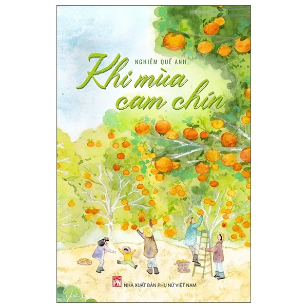 Khi Mùa Cam Chín - Nghiêm Quế Anh (Mới 100%) Tiểu thuyết, NXB Phụ Nữ - SÁCH ĐẠI HỌC