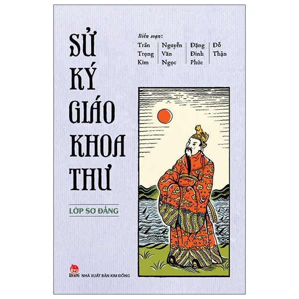 Sử Ký Giáo Khoa Thư - Lớp Sơ Đẳng - Trần Trọng Kim, Nguyễn Văn Ngọc, Đặng Đình Phúc, Đỗ Thận (Mới 100%) Sách giáo dục, NXB Kim Đồng - SÁCH ĐẠI HỌC