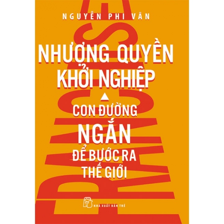 Nhượng Quyền Khởi Nghiệp - Con Đường Ngắn Để Bước Ra Thế Giới - Nguyễn Phi Vân (Mới 100%) Khởi nghiệp, làm giàu, NXB Trẻ - SÁCH ĐẠI HỌC