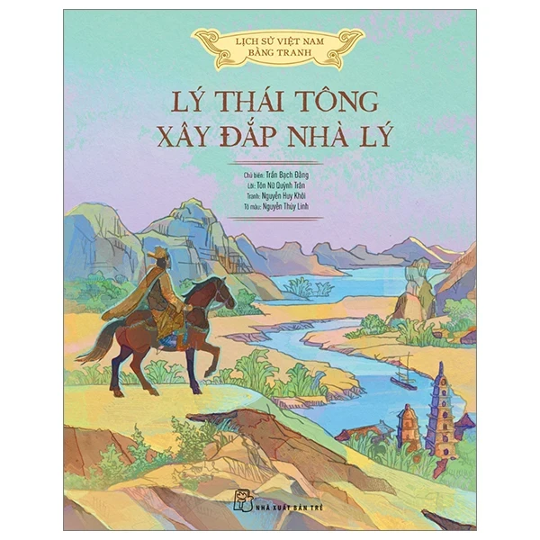 Lịch Sử Việt Nam Bằng Tranh - Lý Thái Tông Xây Đắp Nhà Lý (Bìa Cứng) - Nguyễn Huy Khôi, Tôn Nữ Quỳnh Trân, Nguyễn Thùy Linh, Trần Bạch Đằng (Mới 100%) Lịch sử, địa lí Việt Nam, NXB Trẻ - SÁCH ĐẠI HỌC