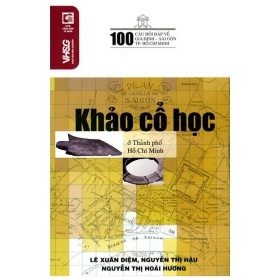 100 Câu Hỏi Về Gia Định Sài Gòn - Khảo Cổ Học Ở Thành Phố Hồ Chí Minh - Lê Xuân Diệm, Nguyễn Thị Hậu, Nguyễn Thị Hoài Hương (Mới 100%) Lịch sử, địa lí Việt Nam, NXB Tổng Hợp TPHCM - SÁCH ĐẠI HỌC