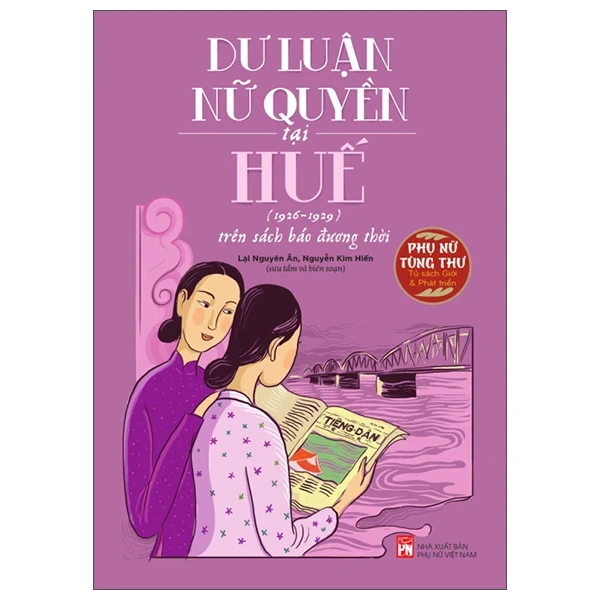 Phụ Nữ Tùng Thư - Dư Luận Nữ Quyền Tại Huế Tại Huế (1926-1929) Trên Sách Báo Đương Thời - Lại Nguyên Ân, Nguyễn Kim Hiền (Mới 100%) Lịch sử, địa lí Việt Nam, NXB Phụ Nữ - SÁCH ĐẠI HỌC