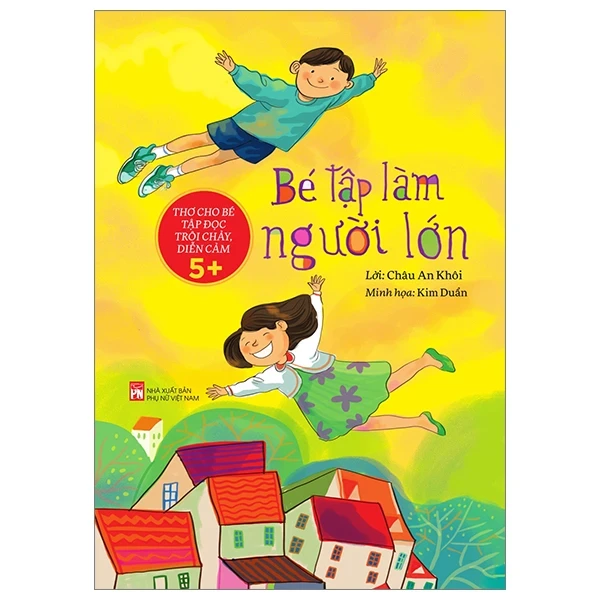 Thơ Cho Bé Tập Đọc Trôi Chảy Diễn Cảm - Bé Tập Làm Người Lớn - Châu An Khôi, Kim Duẩn (Mới 100%) Thơ ca, tục ngữ, ca dao, thành ngữ, NXB Phụ Nữ - SÁCH ĐẠI HỌC