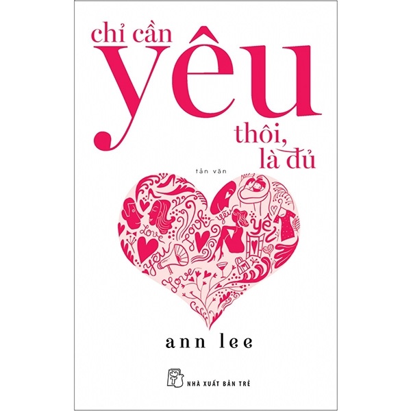 Chỉ Cần Yêu Thôi, Là Đủ - Ann Lee (Mới 100%) Truyện ngắn, tản văn, NXB Trẻ - SÁCH ĐẠI HỌC