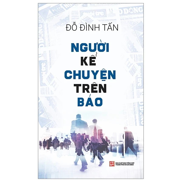 Người Kể Chuyện Trên Báo - Đỗ Đình Tấn (Mới 100%) Sách tư duy, kỹ năng sống, NXB Tổng Hợp TPHCM - SÁCH ĐẠI HỌC