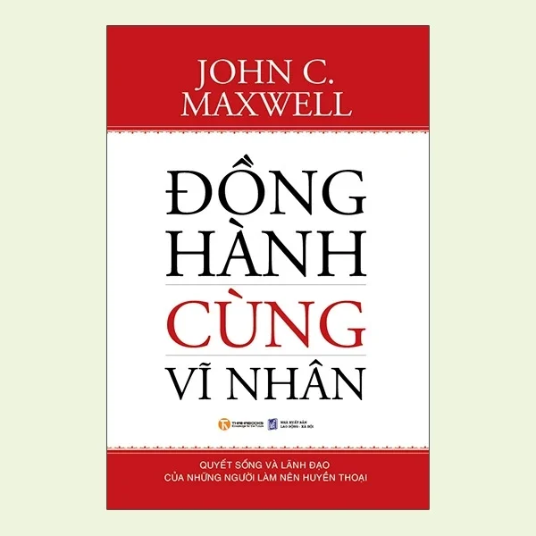 Đồng Hành Cùng Vĩ Nhân - John C Maxwell (Mới 100%) Nhân vật, bài học kinh doanh, Thái Hà Books - SÁCH ĐẠI HỌC