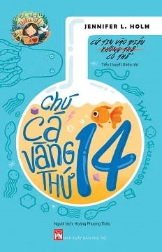 Chú Cá Vàng Thứ 14 - Jennifer L. Holm (Mới 100%) Truyện thiếu nhi, NXB Phụ Nữ - SÁCH ĐẠI HỌC