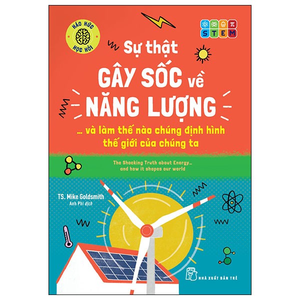 Háo Hức Học Hỏi - STEM - Sự Thật Gây Sốc Về Năng Lượng… Và Làm Thế Nào Chúng Định Hình Thế Giới Của Chúng Ta - TS Mike Goldsmith (Mới 100%) Kiến thức bách khoa, NXB Trẻ - SÁCH ĐẠI HỌC