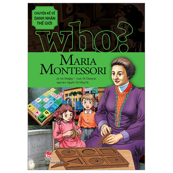 Who? Chuyện Kể Về Danh Nhân Thế Giới - Maria Montessori - Lee Dongkyu, Oh Chunnyun (Mới 100%) Kiến thức bách khoa, NXB Kim Đồng - SÁCH ĐẠI HỌC