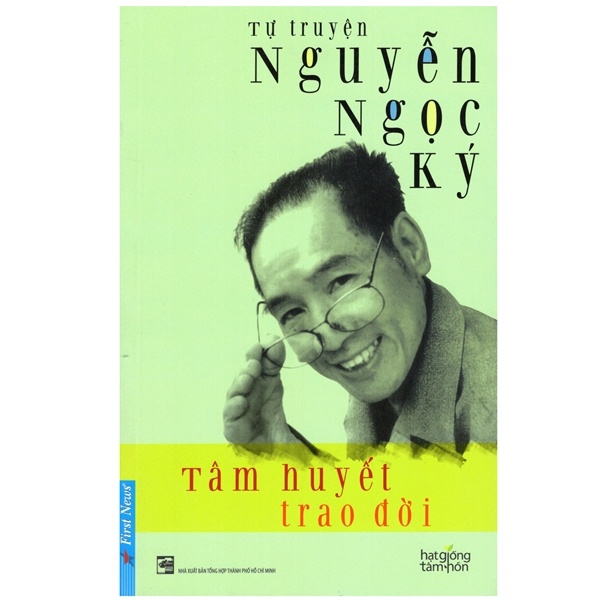 Hạt Giống Tâm Hồn - Tâm Huyết Trao Đời - Tự Truyện Nguyễn Ngọc Ký (Mới 100%) Nghệ thuật sống, First News - SÁCH ĐẠI HỌC