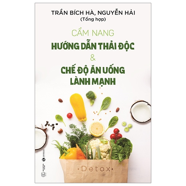 Cẩm Nang Hướng Dẫn Thải Độc & Chế Độ Ăn Uống Lành Mạnh - Trần Bích Hà, Nguyễn Hải (Mới 100%) Chăm sóc sức khỏe, Thái Hà Books - SÁCH ĐẠI HỌC
