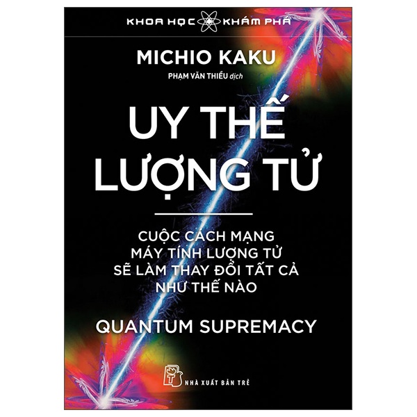 Khoa Học Khám Phá - Uy Thế Lượng Tử - Quantum Supremacy - Cuộc Cách Mạng Máy Tính Lượng Tử Sẽ Làm Thay Đổi Tất Cả Như Thế Nào - Michio Kaku (Mới 100%) Sách kỹ thuật, NXB Trẻ - SÁCH ĐẠI HỌC